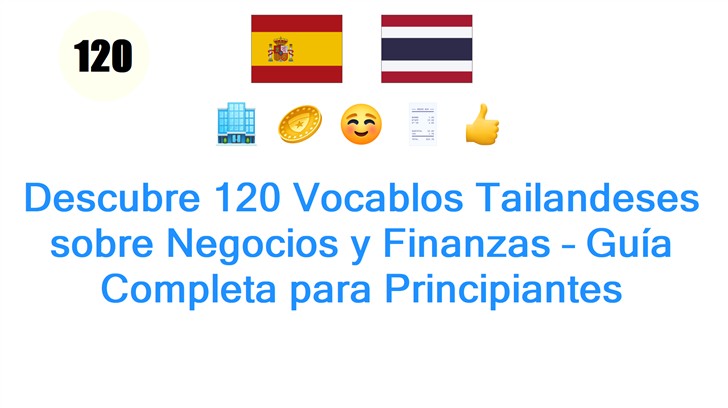 Descubre 120 Vocablos Tailandeses sobre Negocios y Finanzas – Guía Completa para Principiantes